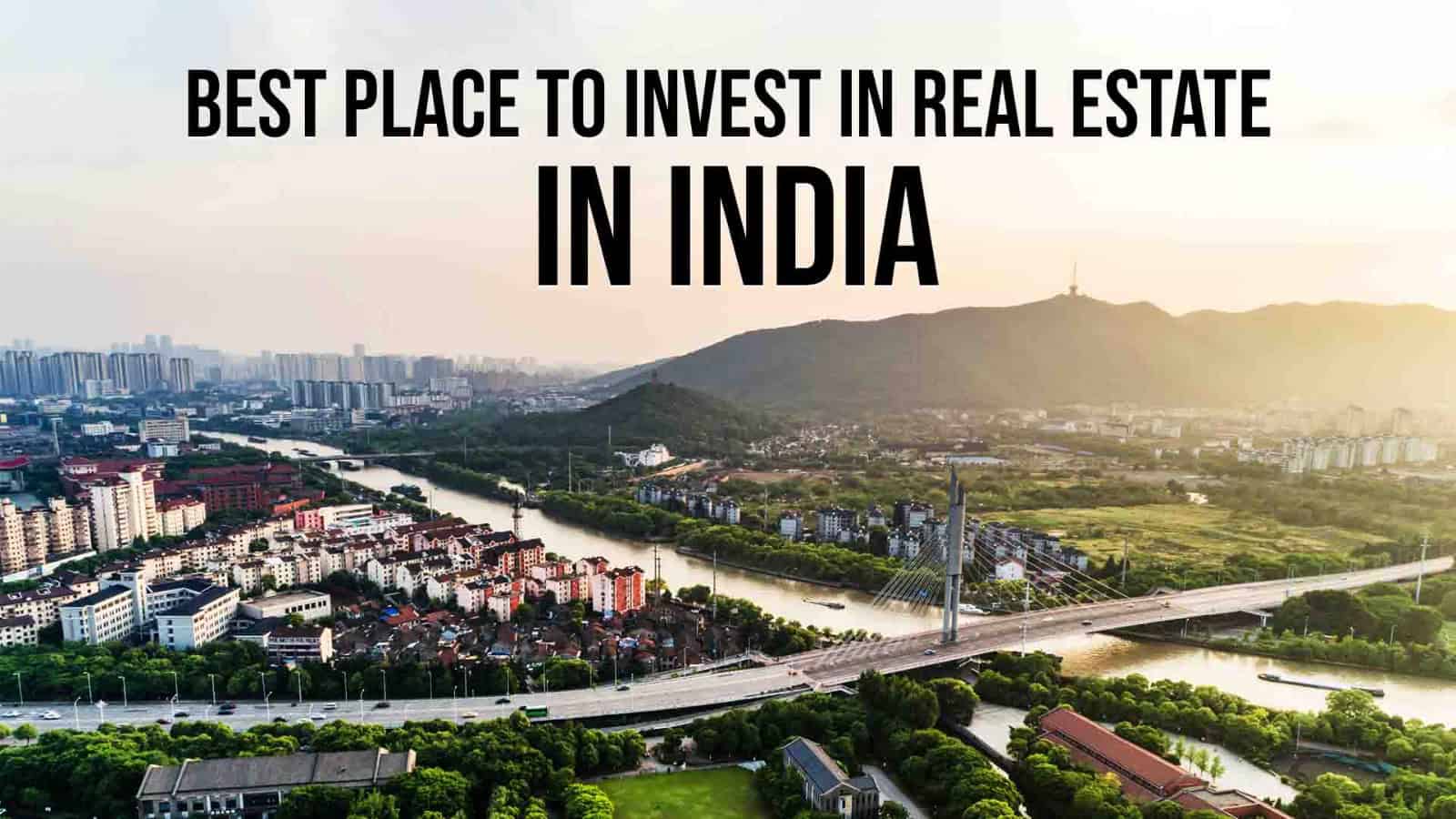 Best Place to Invest in Real Estate in India